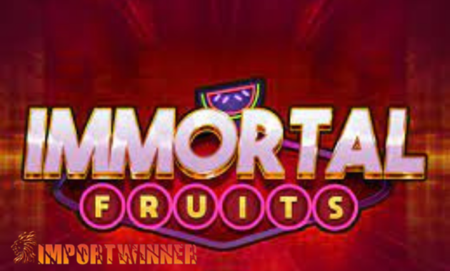 game slot immortals fruits review